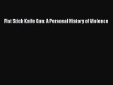 Download Fist Stick Knife Gun: A Personal History of Violence PDF