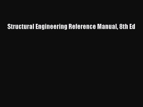 Download Structural Engineering Reference Manual 8th Ed Free Books