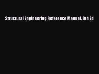 Download Structural Engineering Reference Manual 8th Ed Free Books