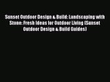 Read Sunset Outdoor Design & Build: Landscaping with Stone: Fresh Ideas for Outdoor Living