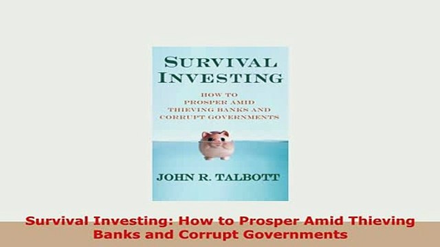 Download Survival Investing How to Prosper Amid Thieving Banks and Corrupt Governments Download Online