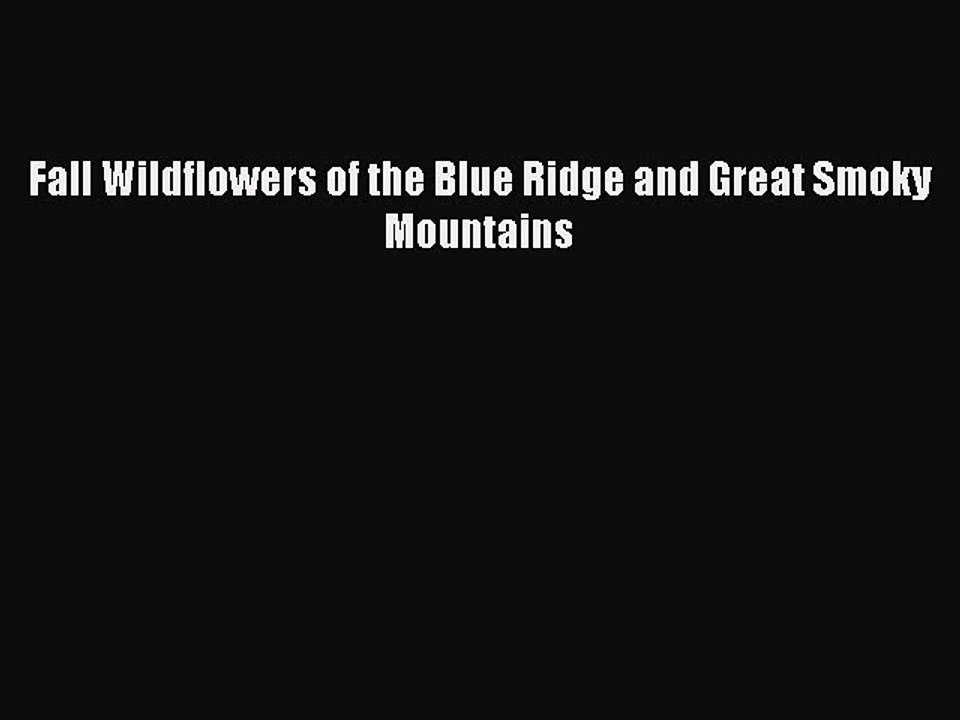Read Fall Wildflowers of the Blue Ridge and Great Smoky Mountains Ebook Free