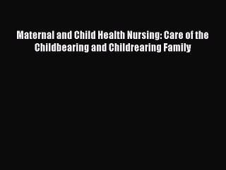 PDF Maternal and Child Health Nursing: Care of the Childbearing and Childrearing Family  EBook