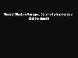 Read Sunset Sheds & Garages: Detailed plans for your storage needs Ebook Free