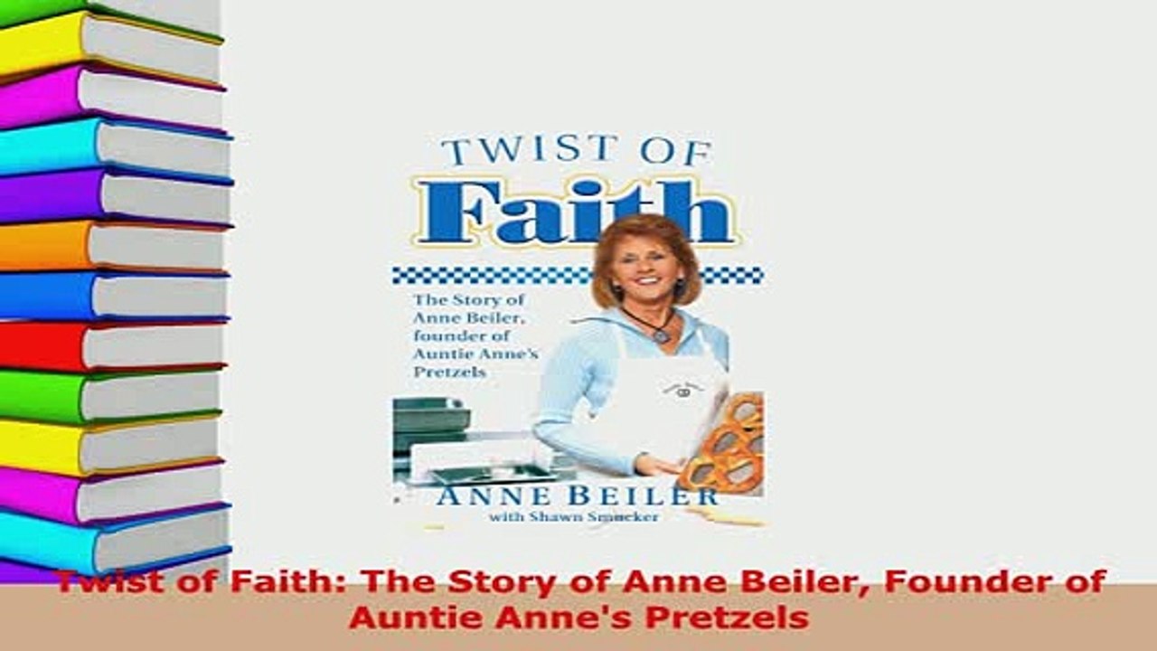 Download  Twist of Faith The Story of Anne Beiler Founder of Auntie Annes Pretzels  EBook
