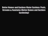 Read Better Homes and Gardens Water Gardens: Pools Streams & Fountains (Better Homes and Gardens