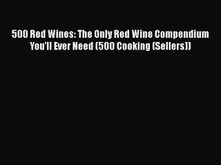 [PDF] 500 Red Wines: The Only Red Wine Compendium You'll Ever Need (500 Cooking (Sellers))