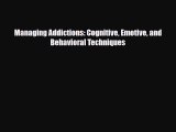 Read ‪Managing Addictions: Cognitive Emotive and Behavioral Techniques‬ Ebook Free
