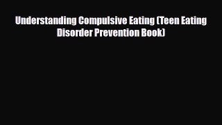 Read ‪Understanding Compulsive Eating (Teen Eating Disorder Prevention Book)‬ Ebook Free
