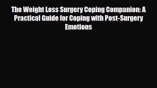 Read ‪The Weight Loss Surgery Coping Companion: A Practical Guide for Coping with Post-Surgery