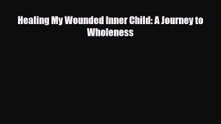 Read ‪Healing My Wounded Inner Child: A Journey to Wholeness‬ Ebook Online