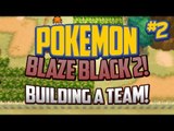 Pokemon Blaze Black 2 Lets Play Ep.2 BUILDING A TEAM!