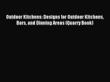 Read Outdoor Kitchens: Designs for Outdoor Kitchens Bars and Dinning Areas (Quarry Book) Ebook