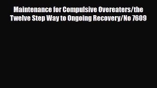 Read ‪Maintenance for Compulsive Overeaters/the Twelve Step Way to Ongoing Recovery/No 7609‬