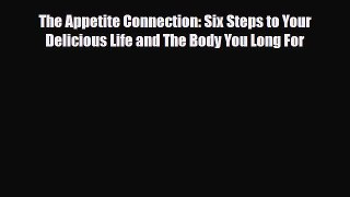 Read ‪The Appetite Connection: Six Steps to Your Delicious Life and The Body You Long For‬