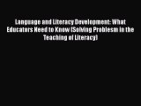 Read Language and Literacy Development: What Educators Need to Know (Solving Problesm in the