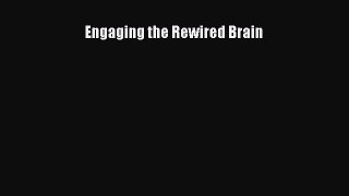 Read Engaging the Rewired Brain Ebook