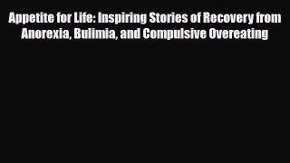 Read ‪Appetite for Life: Inspiring Stories of Recovery from Anorexia Bulimia and Compulsive