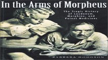 Download In the Arms of Morpheus  The Tragic History of Morphine  Laudanum and Patent Medicines