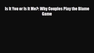 Download ‪Is It You or Is It Me?: Why Couples Play the Blame Game‬ PDF Free