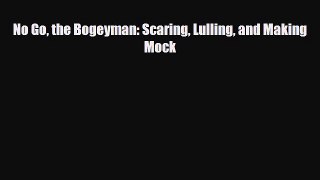 Read ‪No Go the Bogeyman: Scaring Lulling and Making Mock‬ Ebook Free