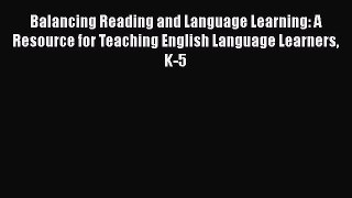 Download Balancing Reading and Language Learning: A Resource for Teaching English Language