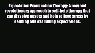 Read ‪Expectation Examination Therapy: A new and revolutionary approach to self-help therapy