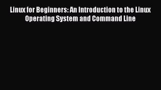 Read Linux for Beginners: An Introduction to the Linux Operating System and Command Line Ebook