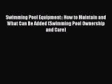 Read Swimming Pool Equipment:: How to Maintain and What Can Be Added (Swimming Pool Ownership