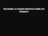 Read Can Survive La: Cottage Industries in High-rise Singapore Ebook Free