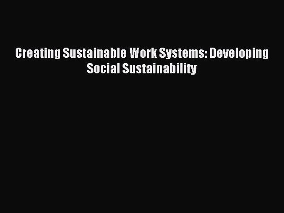 Read Creating Sustainable Work Systems: Developing Social Sustainability Ebook Free