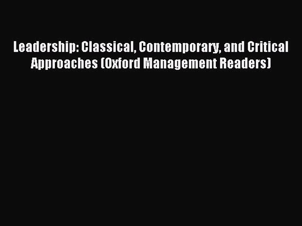 Download Leadership: Classical Contemporary and Critical Approaches (Oxford Management Readers)
