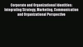 Read Corporate and Organizational Identities: Integrating Strategy Marketing Communication