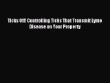 Download Ticks Off! Controlling Ticks That Transmit Lyme Disease on Your Property PDF Free