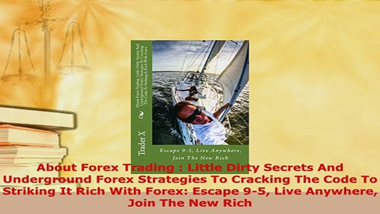 Download  About Forex Trading  Little Dirty Secrets And Underground Forex Strategies To Cracking PDF Online
