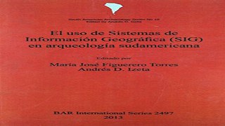 Read El uso de Sistemas de Informacion  Geografica  SIG  en arqueologia sudamericana  BAR