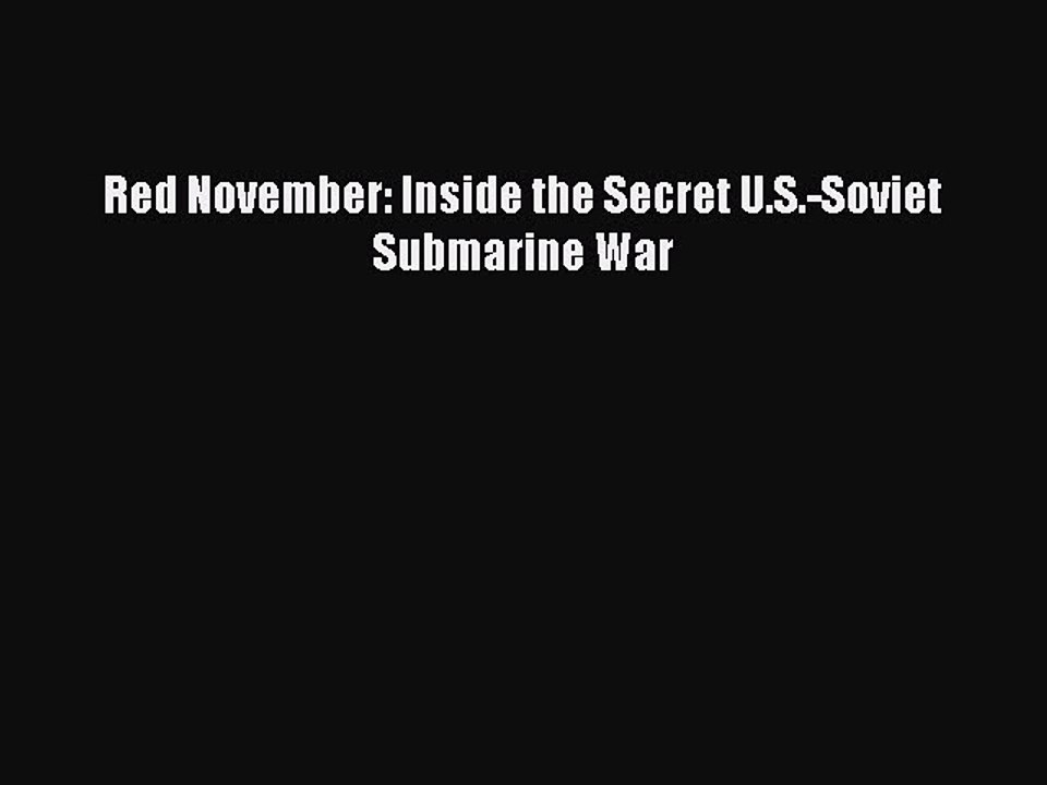 Read Red November: Inside the Secret U.S.-Soviet Submarine War Ebook Free