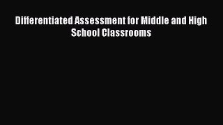 Read Differentiated Assessment for Middle and High School Classrooms Ebook