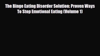 Read ‪The Binge Eating Disorder Solution: Proven Ways To Stop Emotional Eating (Volume 1)‬