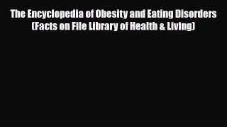 Read ‪The Encyclopedia of Obesity and Eating Disorders (Facts on File Library of Health & Living)‬