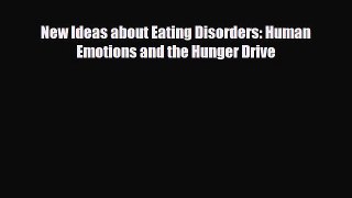 Read ‪New Ideas about Eating Disorders: Human Emotions and the Hunger Drive‬ Ebook Free