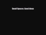 Read Small Spaces: Good Ideas PDF Online