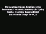 Read The Sociology of Energy Buildings and the Environment: Constructing Knowledge Designing