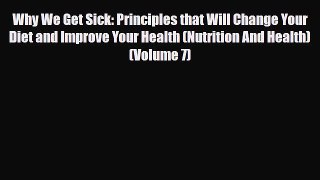 Read ‪Why We Get Sick: Principles that Will Change Your Diet and Improve Your Health (Nutrition