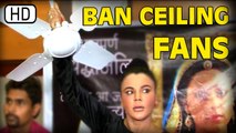 Rakhi Sawant Wants To BAN Ceiling Fans | Pratyusha Banerjee Suicide Case