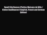 Read Small City Houses (Petites Maisons de Ville / Kleine Stadthauser) (English French and