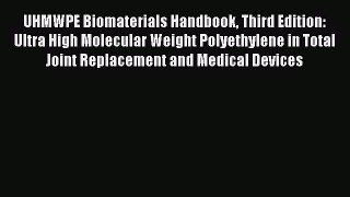 Read UHMWPE Biomaterials Handbook Third Edition: Ultra High Molecular Weight Polyethylene in