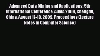 Read Advanced Data Mining and Applications: 5th International Conference ADMA 2009 Chengdu