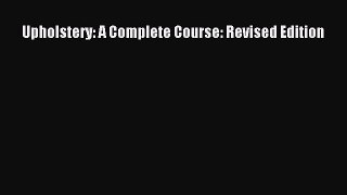 Read Upholstery: A Complete Course: Revised Edition Ebook Online