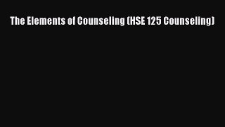 Download The Elements of Counseling (HSE 125 Counseling) PDF